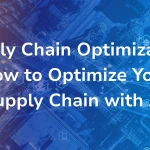 B EYE article cover image for "Supply Chain Optimization: How to Optimize Your Supply Chain with AI" featuring a blue and orange aerial view of a logistics network overlaid with connected supply chain icons and the B EYE logo.